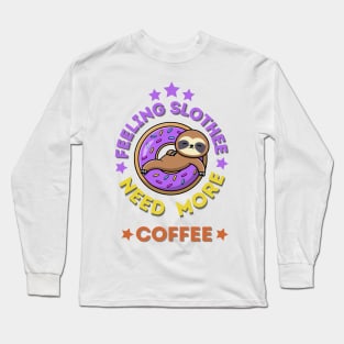 Feeling Slothee Need More Coffee Long Sleeve T-Shirt